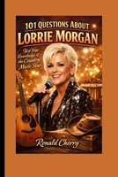 101 QUESTIONS ABOUT LORRIE MORGAN: Test Your Knowledge of the Country Music Star B0GSJSK7SS Book Cover