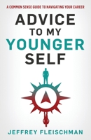 Advice To My Younger Self: A Common Sense Guide To Navigating Your Career 1733724230 Book Cover