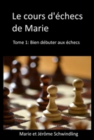 Le cours d'�checs de Marie: Bien d�buter aux �checs B08TRLB6KD Book Cover