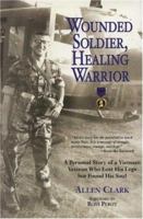 Wounded Soldier, Healing Warrior: A Personal Story of a Vietnam Veteran Who Lost his Legs but Found His Soul 0760331138 Book Cover