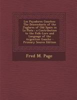 Los Payadores Gauchos: The Descendants of the Juglares of Old Spain in La Plata; a Contribution to the Folk-Lore and Language of the Argentine Gaucho 1017002444 Book Cover