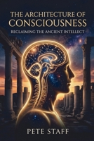 The Architecture of Consciousness: Reclaiming the Ancient Intellect B0HHG2LMND Book Cover