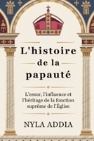 L'histoire de la papauté: L'essor, l'influence et l'héritage de la fonction suprême de l'Église (French Edition) B0FLQHPXV9 Book Cover