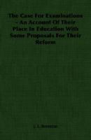 The Case For Examinations An Account Of Their Place In Education With Some Proposals For Their Reform 1406757152 Book Cover