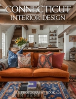 Connecticut Interior Design Photography Book: Elegant Connecticut Home Tours and Coastal Living Spaces for Design Lovers B0GRMLG6K3 Book Cover