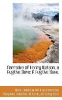 Narrative of Henry Watson: A Fugitive Slave 1451524587 Book Cover