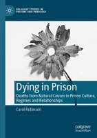 Dying in Prison: Deaths from Natural Causes in Prison Culture, Regimes and Relationships 303127105X Book Cover