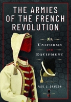 The Armies of the French Revolution: Uniforms and Equipment 1526792338 Book Cover