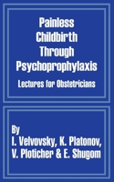 Painless Childbirth Through Psychoprophylaxis 1410204340 Book Cover