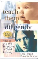 Teach Them Diligently Study Guide: How to Use the Scriptures in Child Training 1890326038 Book Cover