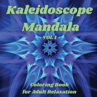 Kaleidoscope Mandala - Coloring Book for Adult Relaxation: Perfect Gift Idea Stress Relieving Mandala Designs for Adults Relaxation Amazing Mandala Coloring Book for Adult Relaxation 1445799847 Book Cover