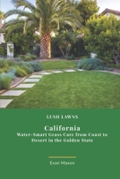 Lush Lawns: Calfornia: Water-Smart Grass Care from Coast to Desert in the Golden State (Lush Lawns: Comprehensive Guides to The Best Lawn) B0GPQGNT2F Book Cover