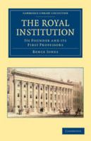 The Royal Institution: Its Founder & First Professors (History, Philosophy & Sociology of Science Series) 0548824010 Book Cover