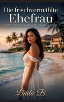 Die frischvermählte Ehefrau: Erotischer Roman (Grand Coral Bay Saga, Band 1 von 2) - Verrat, Leidenschaft und ein gefährlicher Neuanfang im Inselparadies (German Edition) 3384896939 Book Cover