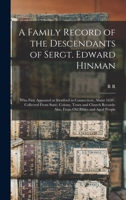 A Family Record of the Descendants of Sergt. Edward Hinman: Who First Appeared at Stratford in Connecticut, About 1650: Collected From State, Colony, 1015653359 Book Cover