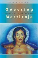 Queering Mestizaje: Transculturation and Performance (Triangulations: Lesbian/Gay/Queer Theater/Drama/Performance) 0472069551 Book Cover