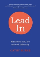 Lead In: Mindsets to lead, live and work differently 0645387908 Book Cover