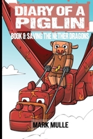 Diary of a Piglin Book 8: Saving the Nether Dragons B0CLRKV7TZ Book Cover