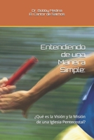 Entendiendo de una Manera Simple:: ¿Qué es la Visión y la Misión de una Iglesia Pentecostal? (Spanish Edition) B0F48QPHWD Book Cover