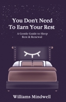 You Don't Need To Earn Your Rest: A Gentle Guide To Sleep, Rest, And Renewal B0GH126DBL Book Cover