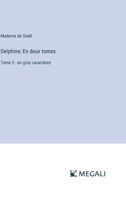 Delphine; En deux tomes: Tome 2 - en gros caractères (French Edition) 3387312113 Book Cover