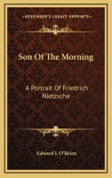 Son Of The Morning: A Portrait Of Friedrich Nietzsche 116315492X Book Cover