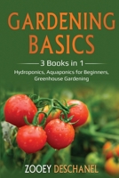 Gardening Basics: 3 Books in 1: Hydroponics, Aquaponics for Beginners, Greenhouse Gardening 1087893364 Book Cover