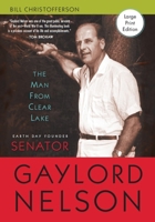 The Man from Clear Lake: Earth Day Founder Senator Gaylord Nelson 0299196402 Book Cover