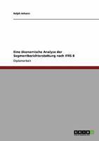 Eine �konomische Analyse der Segmentberichterstattung nach IFRS 8 3640147405 Book Cover
