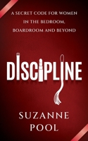 Discipline: A Secret Code for Women in the Bedroom, Boardroom and Beyond 1784529257 Book Cover