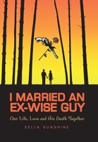 I Married An Ex-Wise Guy: Our Life, Love and his death together 1958690465 Book Cover
