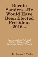 Bernie Sanders...He Would Have Been Elected President 2016 1387620800 Book Cover
