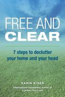Free and Clear: 7 Steps to Declutter Your Home and Your Head 1548742406 Book Cover