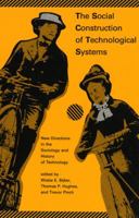 The Social Construction of Technological Systems: New Directions in the Sociology and History of Technology 0262521377 Book Cover
