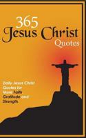 365 Jesus Christ Quotes: Daily Jesus Christ Quotes for More Faith, Gratitude and Strength 1797450700 Book Cover