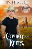 A Cowboy for Keeps (Riverdale Ranch Romance) B0DF64J1DD Book Cover
