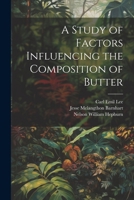 A Study of Factors Influencing the Composition of Butter 1022162551 Book Cover