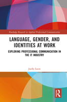 Language, Gender, and Identities at Work: Exploring Professional Communication in the IT Industry (Routledge Research in Applied Professional Communication) 1032719133 Book Cover