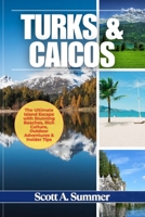 TURKS & CAICOS: The Ultimate Island Escape with Stunning Beaches, Rich Culture, Outdoor Adventures & Insider Tips B0FS23NHSV Book Cover