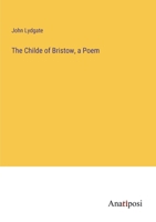 The Childe of Bristow, a Poem 3382306980 Book Cover