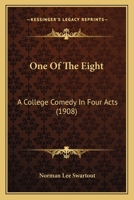 One Of The Eight: A College Comedy In Four Acts 1120334357 Book Cover