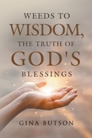 Weeds to Wisdom, The Truth of God' s Blessings B0BFC7SSWC Book Cover