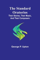 The Standard Oratorios: Their Stories, Their Music, And Their Composers 9362091356 Book Cover