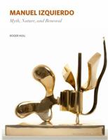 Manuel Izquierdo: Myth, Nature, and Renewal 193095767X Book Cover