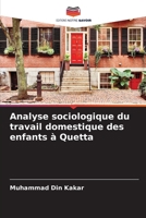 Analyse sociologique du travail domestique des enfants à Quetta 6205681579 Book Cover