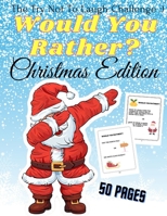 Would You Rather Christmas Edition The Try Not To Laugh: A Fun For The Family in Christmas Activity Book For Girls And Boys Ages 6-12 B08MWDLWCF Book Cover