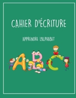 cahier d'�criture apprendre l'alphabet: Livre pr�scolaire pour les enfants � partir de 5 ans I B084P4B59T Book Cover