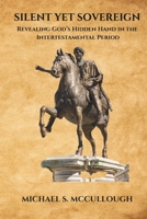 Silent Yet Sovereign: Revealing God's Hidden Hand In The Intertestamental Period B0F38H228P Book Cover
