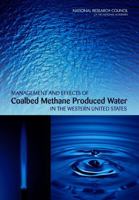 Management and Effects of Coalbed Methane Produced Water in the Western United States 0309154324 Book Cover