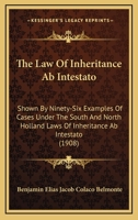The Law Of Inheritance Ab Intestato: Shown By Ninety-Six Examples Of Cases Under The South And North Holland Laws Of Inheritance Ab Intestato 1104246333 Book Cover